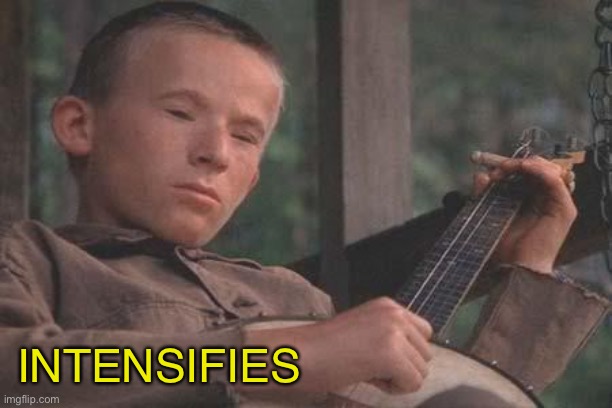 Deliverance Banjo | INTENSIFIES | image tagged in deliverance banjo | made w/ Imgflip meme maker