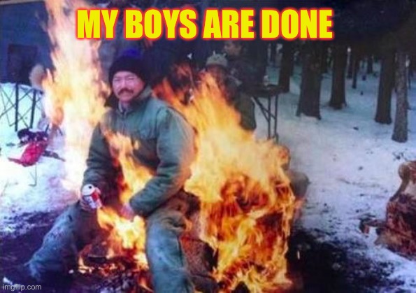 LIGAF Meme | MY BOYS ARE DONE | image tagged in memes,ligaf | made w/ Imgflip meme maker