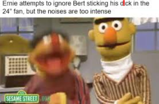 image tagged in bert and ernie | made w/ Imgflip meme maker