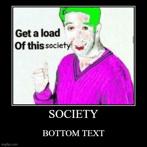 image tagged in funny,demotivationals,memes,we live in a society,the joker,bottom text | made w/ Imgflip demotivational maker