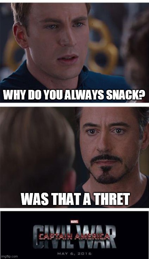 Marvel Civil War 1 Meme | WHY DO YOU ALWAYS SNACK? WAS THAT A THRET | image tagged in memes,marvel civil war 1 | made w/ Imgflip meme maker