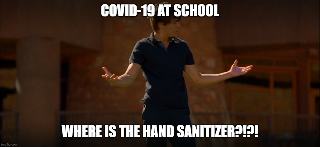 Covid-19 at School | COVID-19 AT SCHOOL; WHERE IS THE HAND SANITIZER?!?! | image tagged in hsm 2 bet on it | made w/ Imgflip meme maker