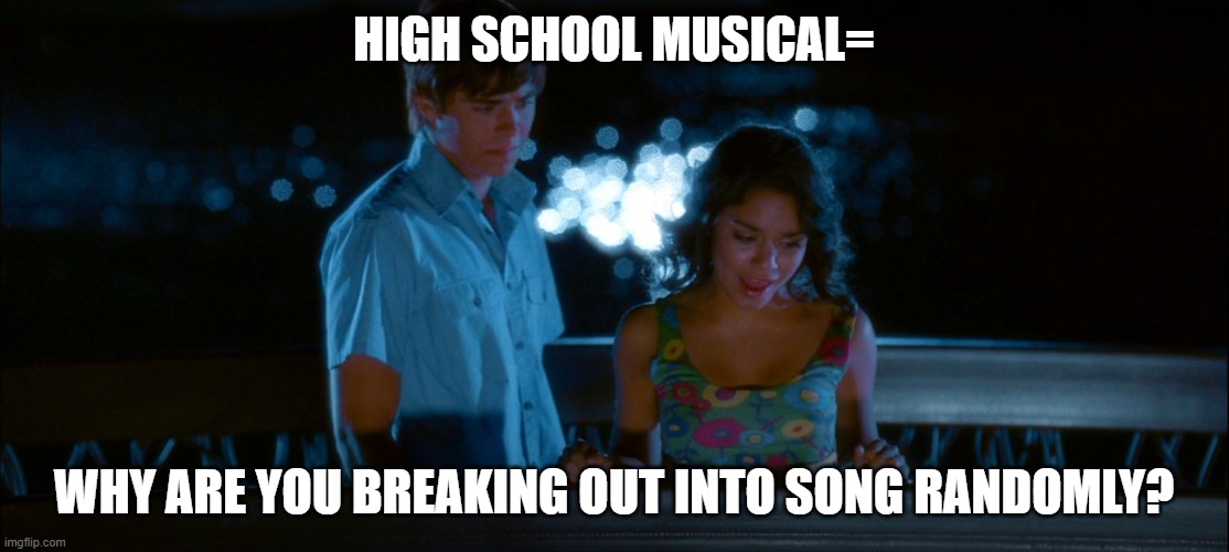 High School Musica | HIGH SCHOOL MUSICAL=; WHY ARE YOU BREAKING OUT INTO SONG RANDOMLY? | image tagged in hsm,high school musical,zac efron,vanessa hudgens,musical | made w/ Imgflip meme maker