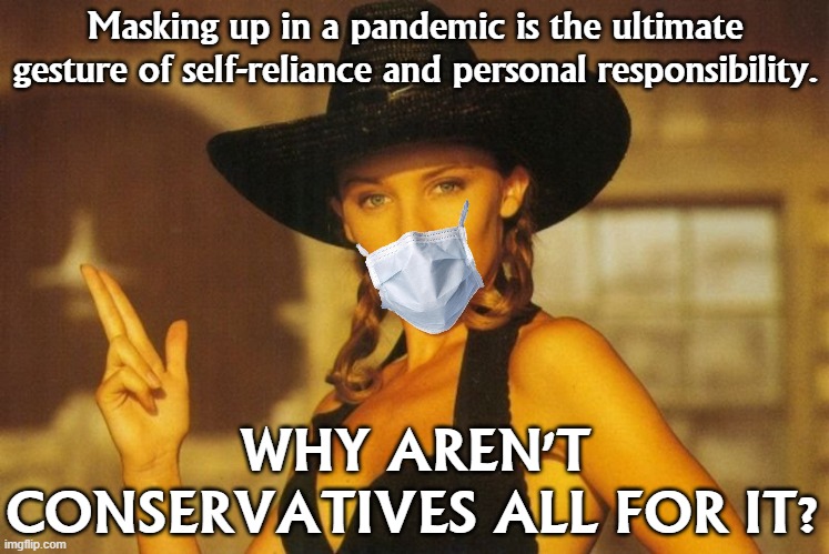 Conservative "self-reliance" has never been about genuine self-reliance but rather an excuse to shirk social responsibility. | Masking up in a pandemic is the ultimate gesture of self-reliance and personal responsibility. WHY AREN'T CONSERVATIVES ALL FOR IT? | image tagged in responsibility,responsibilities,face mask,conservative hypocrisy,conservative logic,pandemic | made w/ Imgflip meme maker