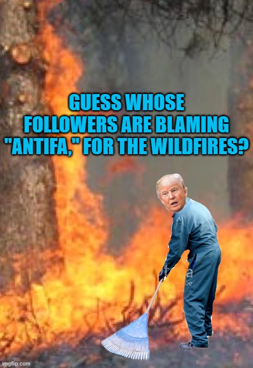 Papa Putin's Disciples Of Disinformation! | GUESS WHOSE FOLLOWERS ARE BLAMING "ANTIFA," FOR THE WILDFIRES? | image tagged in politics | made w/ Imgflip meme maker