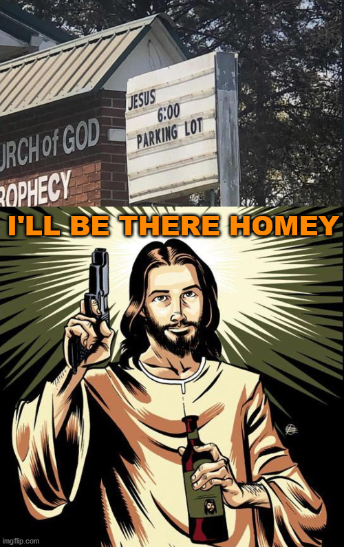 I'LL BE THERE HOMEY | image tagged in memes,ghetto jesus | made w/ Imgflip meme maker