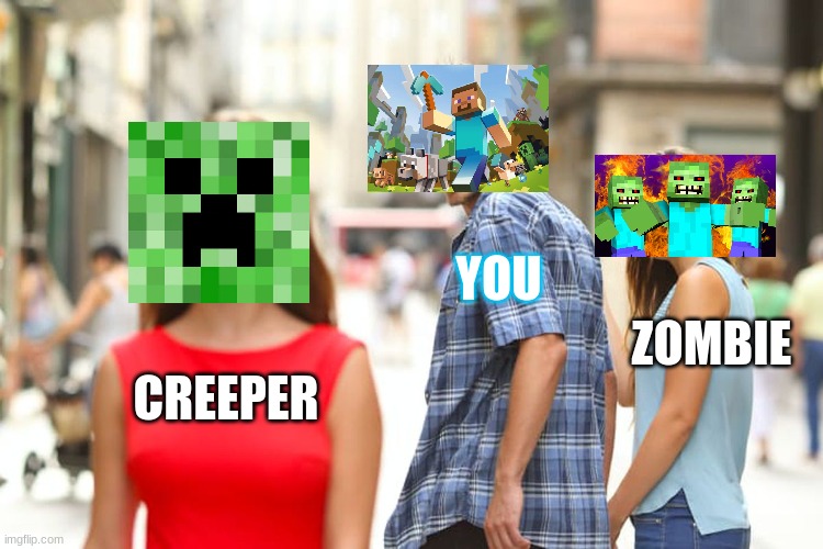 You got better items from a creeper #NewWayToMIne | YOU; ZOMBIE; CREEPER | image tagged in memes,distracted boyfriend | made w/ Imgflip meme maker