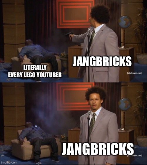 Who Killed Hannibal Meme | JANGBRICKS; LITERALLY EVERY LEGO YOUTUBER; JANGBRICKS | image tagged in memes,who killed hannibal,just2good | made w/ Imgflip meme maker