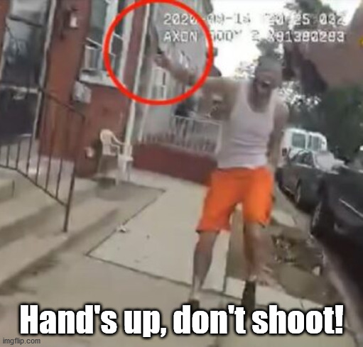 Been a while since we heard this... | Hand's up, don't shoot! | image tagged in pa knife attack,police,hands up | made w/ Imgflip meme maker