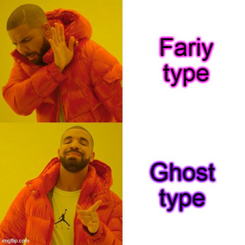 Drake Hotline Bling | Fariy
type; Ghost
type | image tagged in memes,drake hotline bling | made w/ Imgflip meme maker