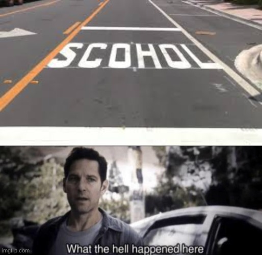 Yeah, I go to scohol | image tagged in what the hell happened here,you had one job | made w/ Imgflip meme maker