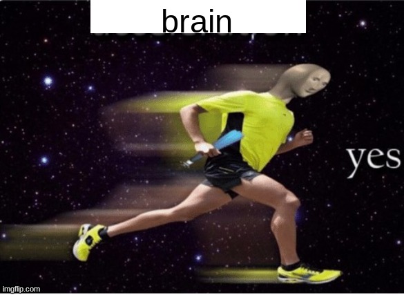 Acceleration yes | brain | image tagged in acceleration yes | made w/ Imgflip meme maker