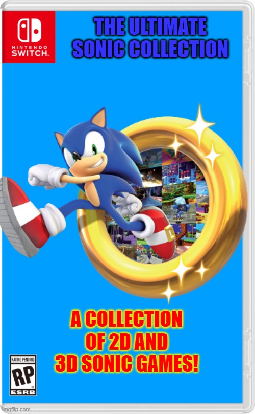 I would pay for this collection. | THE ULTIMATE SONIC COLLECTION; A COLLECTION OF 2D AND 3D SONIC GAMES! | image tagged in nintendo switch cartridge case,sonic the hedgehog | made w/ Imgflip meme maker