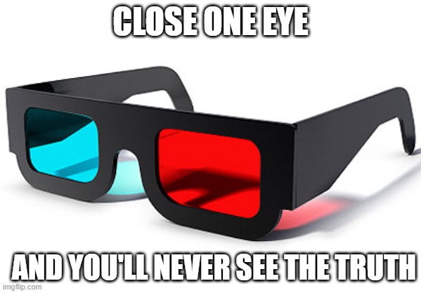 CLOSE ONE EYE; AND YOU'LL NEVER SEE THE TRUTH | image tagged in republican,democrat,politics | made w/ Imgflip meme maker
