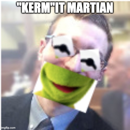 Kermit Martian from Cemetech | "KERM"IT MARTIAN | image tagged in kermit the frog | made w/ Imgflip meme maker