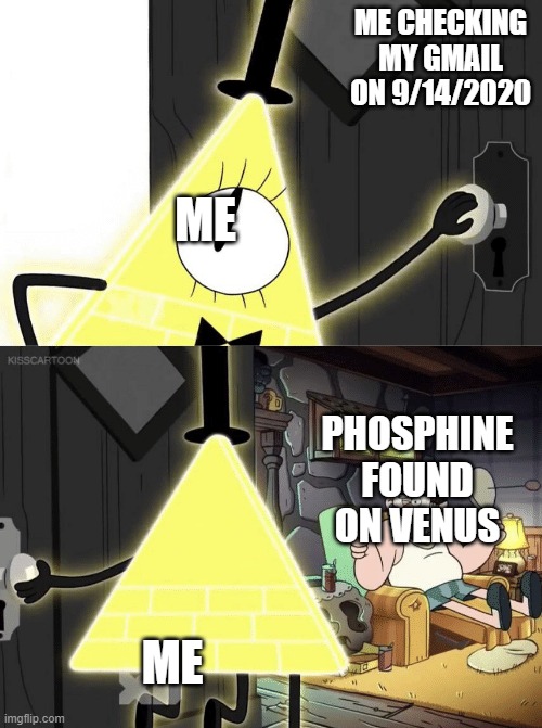 Phosphine on venus | ME CHECKING MY GMAIL ON 9/14/2020; ME; PHOSPHINE FOUND ON VENUS; ME | image tagged in bill cipher door | made w/ Imgflip meme maker