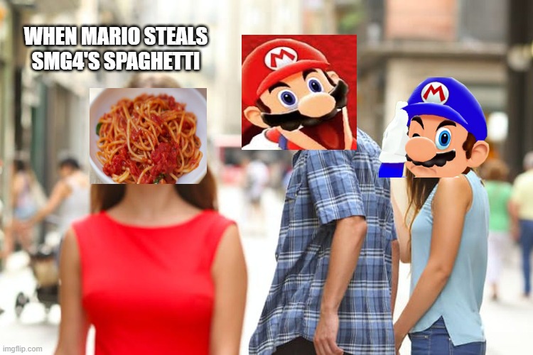 Distracted Boyfriend Meme | WHEN MARIO STEALS SMG4'S SPAGHETTI | image tagged in memes,distracted boyfriend | made w/ Imgflip meme maker