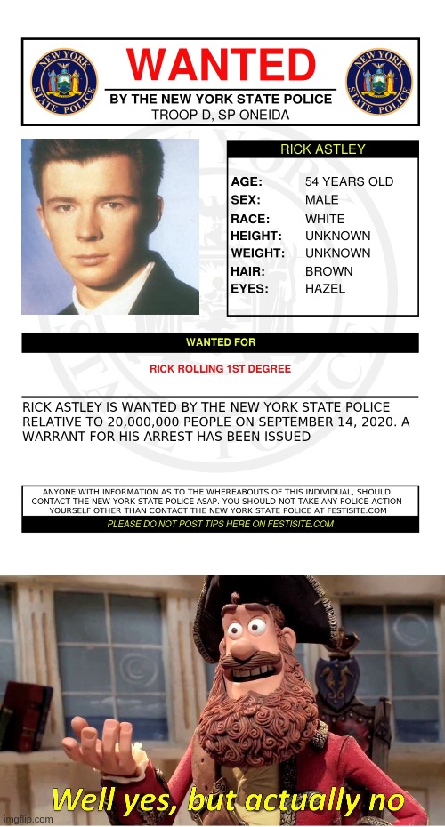 Wanted: Rick Rolled | image tagged in memes,well yes but actually no,rick astley | made w/ Imgflip meme maker