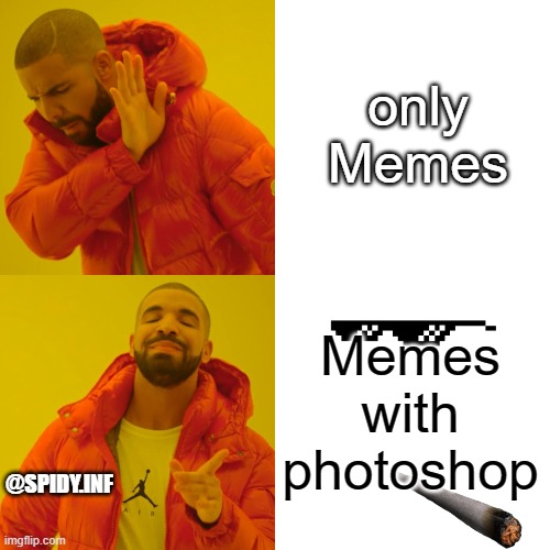 Drake Hotline Bling | only Memes; Memes with photoshop; @SPIDY.INF | image tagged in memes,drake hotline bling | made w/ Imgflip meme maker
