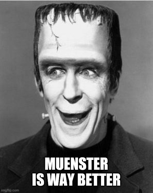 Laughing Herman Munster | MUENSTER IS WAY BETTER | image tagged in laughing herman munster | made w/ Imgflip meme maker