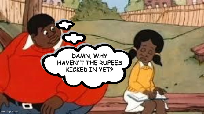 Fat Albert Drugs a Victim | DAMN, WHY HAVEN'T THE RUFEES KICKED IN YET? | image tagged in fat albert consoles a victim | made w/ Imgflip meme maker