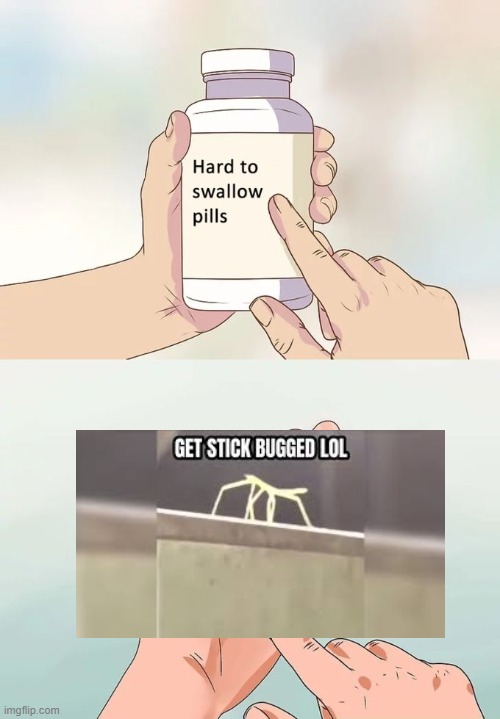 its super hard to swallow | image tagged in memes,hard to swallow pills | made w/ Imgflip meme maker