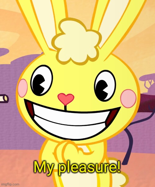 Cheeky Cuddles (HTF) | My pleasure! | image tagged in cheeky cuddles htf | made w/ Imgflip meme maker