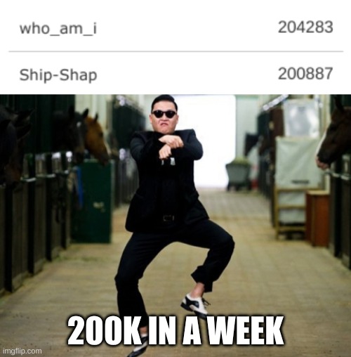 Wow, first time ever | 200K IN A WEEK | image tagged in memes,psy horse dance | made w/ Imgflip meme maker