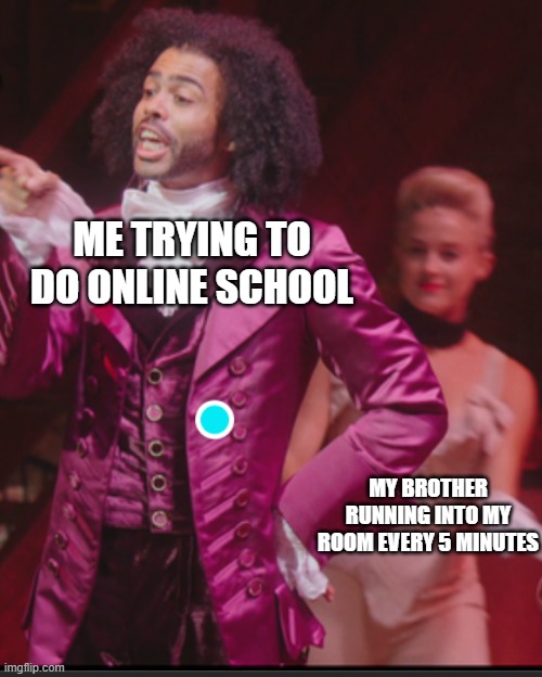 Jefferson just tryna relax | ME TRYING TO DO ONLINE SCHOOL; MY BROTHER RUNNING INTO MY ROOM EVERY 5 MINUTES | image tagged in thomas jefferson,nope,hamilton | made w/ Imgflip meme maker