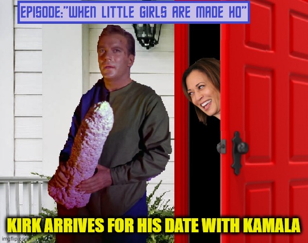 "Willie" Score? | KIRK ARRIVES FOR HIS DATE WITH KAMALA | image tagged in funny,funny memes,memes,mxm | made w/ Imgflip meme maker