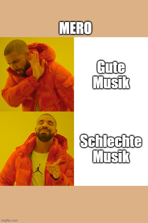 Drake Hotline Bling | MERO; Gute Musik; Schlechte Musik | image tagged in memes,drake hotline bling | made w/ Imgflip meme maker