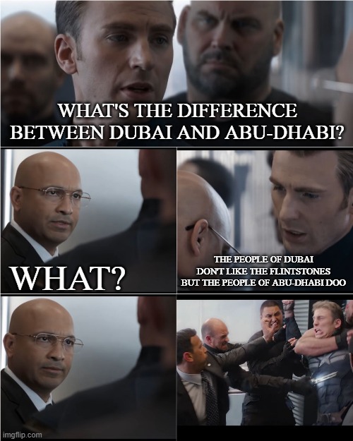 The Difference Between Dubai and Abu-Dhabi | WHAT'S THE DIFFERENCE BETWEEN DUBAI AND ABU-DHABI? THE PEOPLE OF DUBAI DON'T LIKE THE FLINTSTONES BUT THE PEOPLE OF ABU-DHABI DOO; WHAT? | image tagged in captain america bad joke,the difference between dubai and abu-dhabi | made w/ Imgflip meme maker