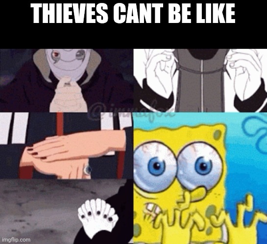 THIEVES CANT BE LIKE | made w/ Imgflip meme maker