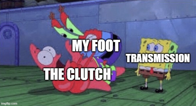 Manual Transmission Problems | MY FOOT; TRANSMISSION; THE CLUTCH | image tagged in mr krabs choking patrick | made w/ Imgflip meme maker