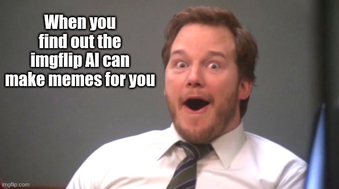 AI | When you find out the imgflip AI can make memes for you | image tagged in chris pratt happy,ai meme | made w/ Imgflip meme maker