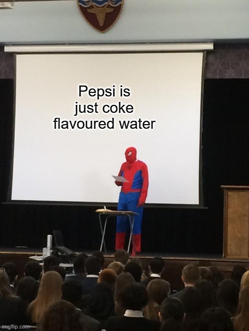 Spiderman Presentation | Pepsi is just coke flavoured water | image tagged in spiderman presentation | made w/ Imgflip meme maker