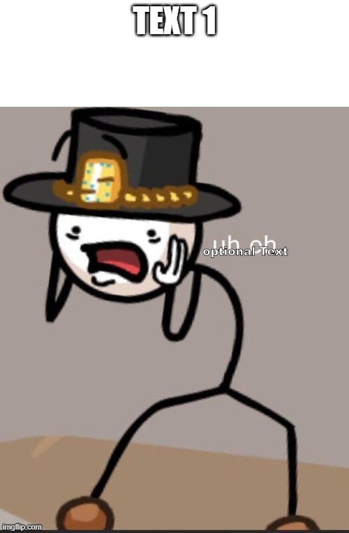 Updated It. | TEXT 1; optional Text | image tagged in henry stickmin uh oh | made w/ Imgflip meme maker