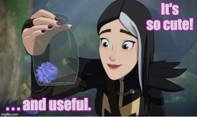 Cute/ Useful | It's so cute! . . . and useful. | image tagged in dragon prince,cute | made w/ Imgflip meme maker