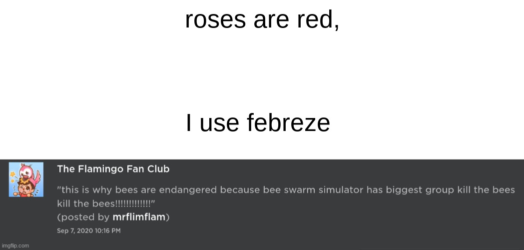 umm... albert, that only makes it more endangered | roses are red, I use febreze | image tagged in flamingo,roblox meme,bees | made w/ Imgflip meme maker