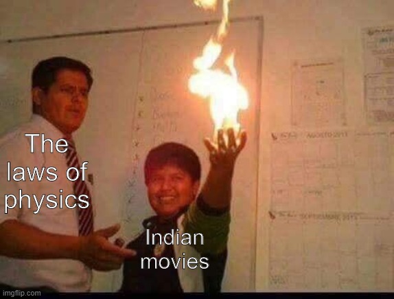 Bollywood's out there making some crazy stuff | The laws of physics; Indian movies | image tagged in kid holding fire,indian movies,laws of physics,memes,funny | made w/ Imgflip meme maker