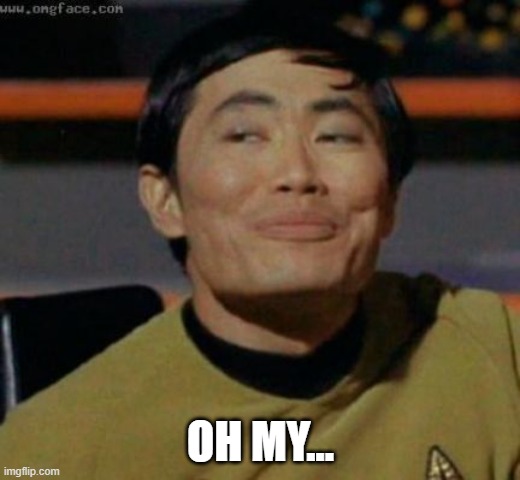 sulu | OH MY... | image tagged in sulu | made w/ Imgflip meme maker