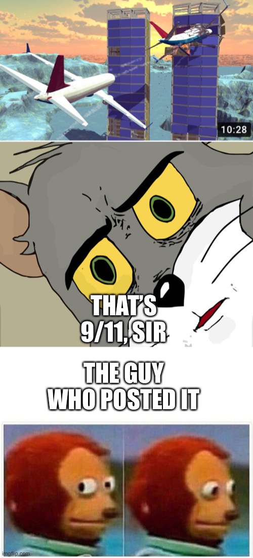 Oop- | THAT’S 9/11, SIR; THE GUY WHO POSTED IT | image tagged in memes,monkey puppet,unsettled tom | made w/ Imgflip meme maker