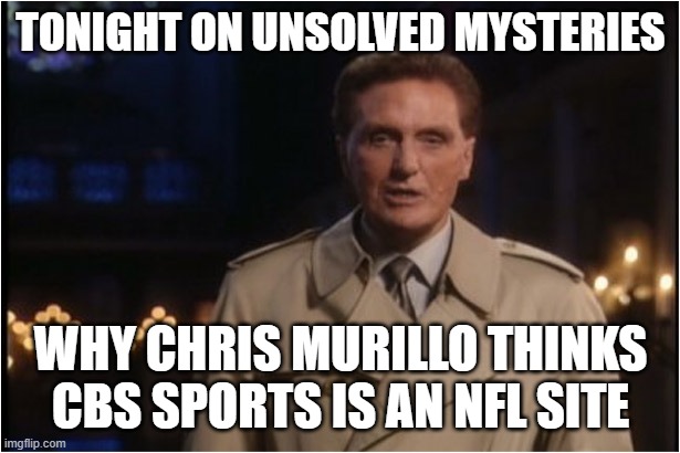 robert stack | TONIGHT ON UNSOLVED MYSTERIES; WHY CHRIS MURILLO THINKS CBS SPORTS IS AN NFL SITE | image tagged in robert stack | made w/ Imgflip meme maker