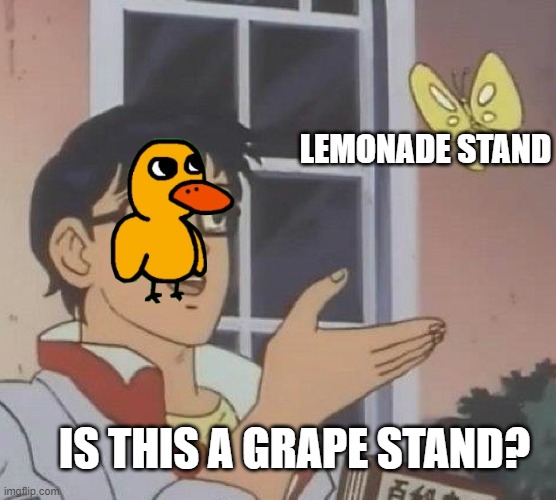 Is This A Pigeon Meme | LEMONADE STAND; IS THIS A GRAPE STAND? | image tagged in memes,is this a pigeon | made w/ Imgflip meme maker