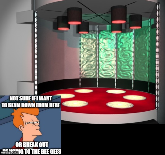 A 23rd C Discotheque? | NOT SURE IF I WANT TO BEAM DOWN FROM HERE; OR BREAK OUT DANCING TO THE BEE GEES | image tagged in star trek transporter room | made w/ Imgflip meme maker