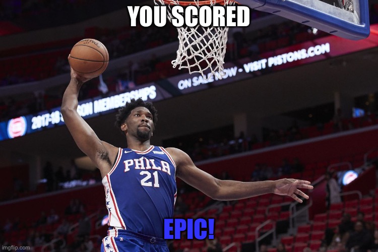 YOU SCORED; EPIC! | image tagged in basketball,player | made w/ Imgflip meme maker