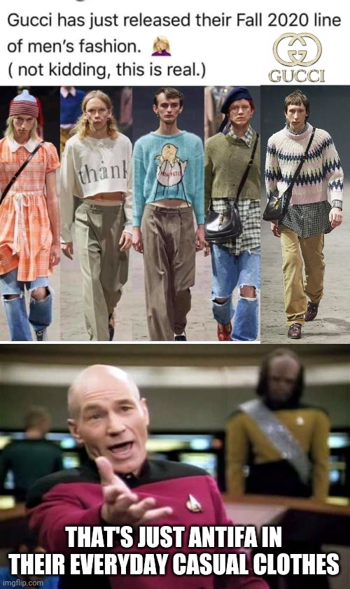 THIS IS REAL GUCCI "MEN'S" FASHION |  THAT'S JUST ANTIFA IN THEIR EVERYDAY CASUAL CLOTHES | image tagged in memes,picard wtf,gucci,antifa | made w/ Imgflip meme maker