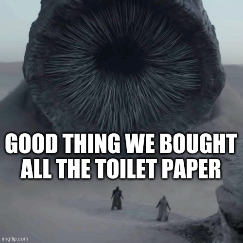 DOON | GOOD THING WE BOUGHT ALL THE TOILET PAPER | image tagged in doon | made w/ Imgflip meme maker