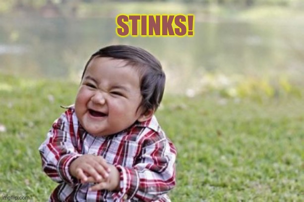 Evil Toddler Meme | STINKS! | image tagged in memes,evil toddler | made w/ Imgflip meme maker