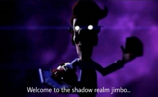 Welcome to the shadow realm jimbo Blank Meme Template